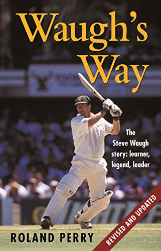 Waugh's Way; The Steve Waugh Story; Learner, Legend, Leader (9781740511827) by Perry, Roland
