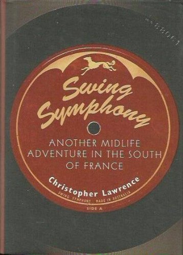 Imagen de archivo de Swing Symphony: Another Midlife Adventure in the South of France a la venta por WorldofBooks