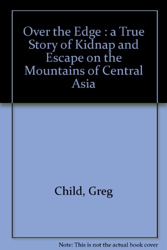 Beispielbild fr Over the Edge. A True Story of Kidnap and Escape in the Mountains of Central Asia zum Verkauf von Arapiles Mountain Books - Mount of Alex