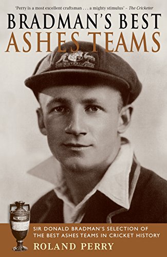 9781740512213: Bradman's Best Ashes Teams: Sir Donald Bradman's Selection of the Best Ashes Teams in Cricket History