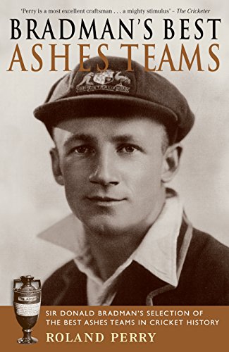 Stock image for Bradman's Best Ashes Teams: Sir Donald Bradman's Selection of the Best Ashes Teams in Cricket History for sale by AwesomeBooks