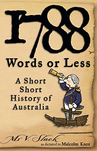 Beispielbild fr 1788 Words or Less. A Short, Short History of Australia. zum Verkauf von HPB-Diamond