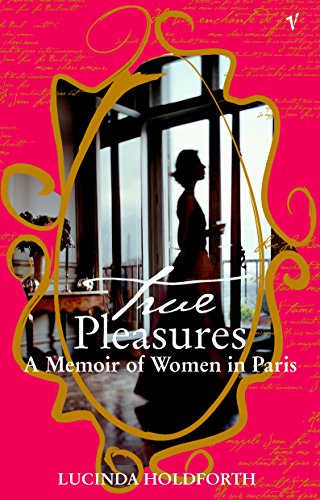 9781740512893: True Pleasures : A Memoir of Women in Paris
