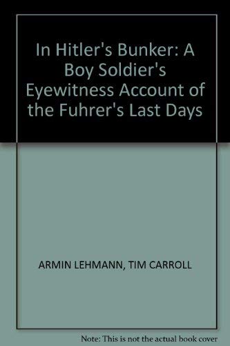 Beispielbild fr In Hitler's Bunker: A Boy Soldier's Eyewitness Account of the Fuhrer's Last Days zum Verkauf von Books@Ruawai