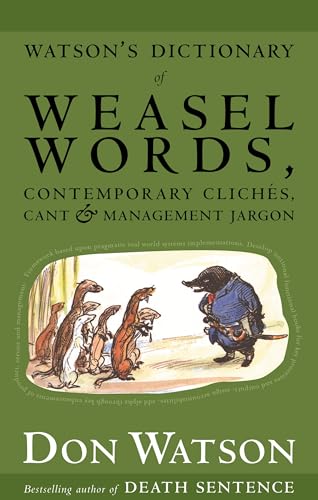 Watson's Dictionary of Weasel Words, Contemporary Cliches, Cant and Management Jargon (9781740513210) by Watson, Don