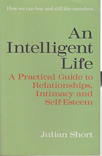 Imagen de archivo de An Intelligent Life - A Practical Guide To Relationships, Intimacy and Self-Esteem a la venta por Seattle Goodwill