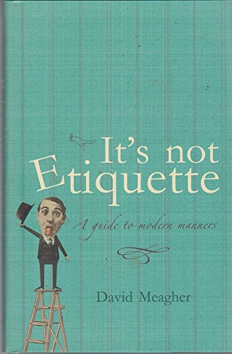 Beispielbild fr It's Not Etiquette : A Guide to Modern Manners zum Verkauf von Books@Ruawai