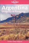 Beispielbild fr Lonely Planet Argentina, Uruguay and Paraguay (Includes Chilean Patagonia) zum Verkauf von Wonder Book