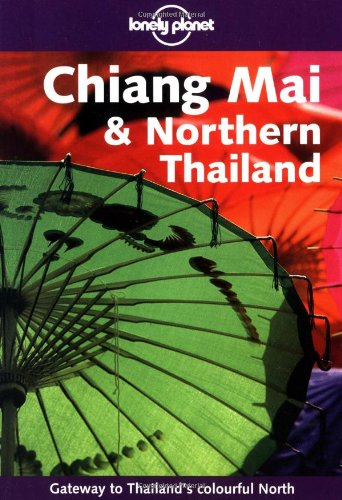 Lonely Planet Chiang Mai & Northern Thailand (LONELY PLANET CHIANG MAI AND NORTHERN THAILAND) (9781740590648) by Cummings, Joe