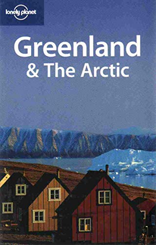 Greenland & The Arctic (Lonely Planet Travel Guides) (9781740590952) by O'Carroll, Etain; Elliott, Mark