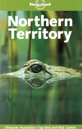 Imagen de archivo de Lonely Planet Northern Territory (Lonely Planet Central Australia: Adelaide to Darwin) a la venta por The Book Spot