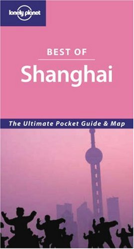 Beispielbild fr Lonely Planet Best of Shanghai (Lonely Planet Best of Series) zum Verkauf von Wonder Book