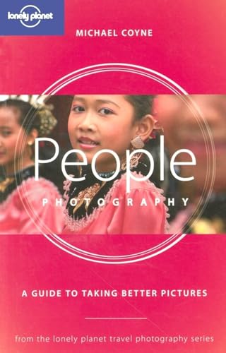 Lonely Planet People Photography: A Guide to Taking Better Pictures (9781740595414) by Coyne, Michael
