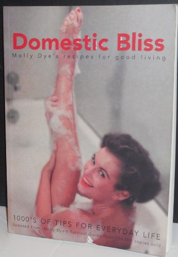 9781740640374: Domestic bliss: Molly Dyes recipes for good living.