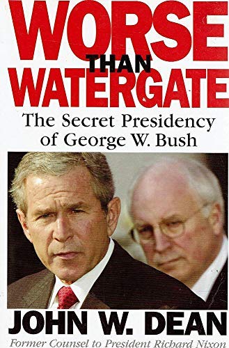 Beispielbild fr Worse Than Watergate ; The Secret Presidency of George W. Bush zum Verkauf von Syber's Books