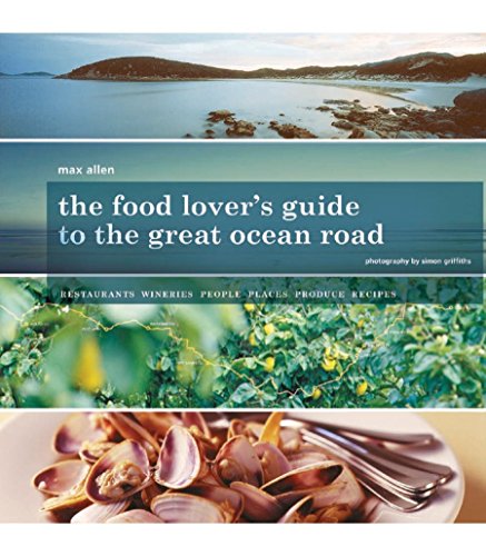 Imagen de archivo de The Food and Wine Lover's Guide to the Great Ocean Road (Completely Revised Edition) a la venta por Ripponlea Books