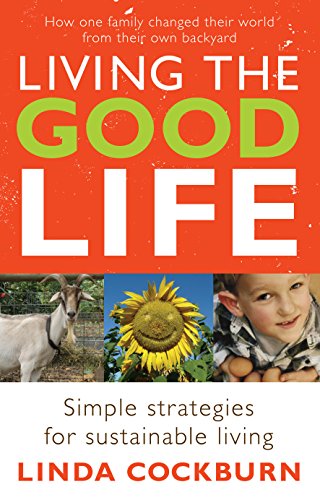 9781740663120: Living the Good Life: How One Family Changed Their World from Their Own Backyard