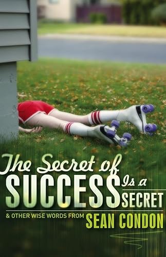 Beispielbild fr Secret Of Success Is A Secret: & Other Wise Words From Sean Condon Condon, Sean zum Verkauf von Clovis Book Barn