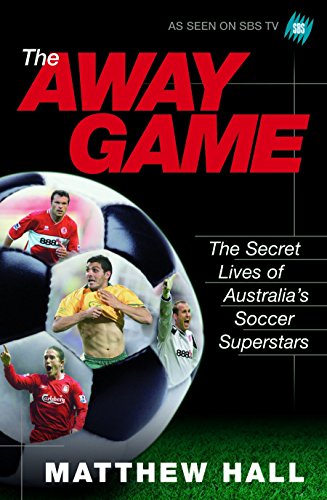 Imagen de archivo de The Away Game : The Secret Lives of Australia's Soccer Superstars a la venta por Better World Books: West