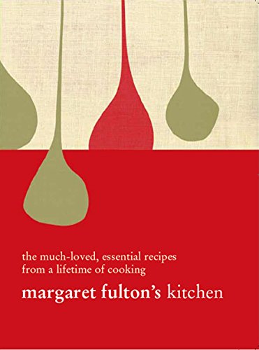 Margaret Fulton's Kitchen: The Much-Loved Essential Recipes From A Lifetime Of Cooking