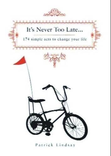Beispielbild fr It's Never Too Late: 174 Simple Acts to Change Your Life zum Verkauf von Front Cover Books
