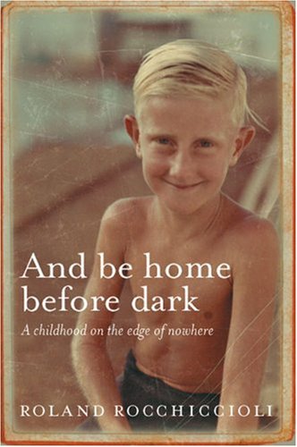 Beispielbild fr And be Home Before Dark A Childhood on the Edge of Nowhere zum Verkauf von Chequamegon Books