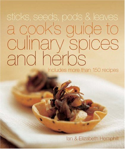 Beispielbild fr Sticks, Seeds, Pods & Leaves: A Cook's Guide to Culinary Spices and Herbs zum Verkauf von medimops