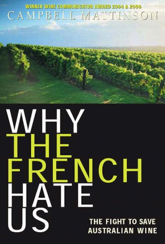 Stock image for Why the French Hate Us: The Real Story of Australian Wine for sale by ThriftBooks-Dallas