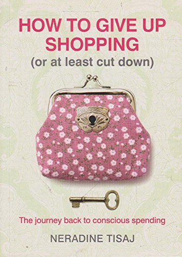 9781740667357: How To Give Up Shopping: The Journey Back to Conscious Spending