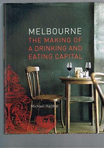 Beispielbild fr Melbourne: The Making Of A Drinking & Eating Capital zum Verkauf von Bahamut Media