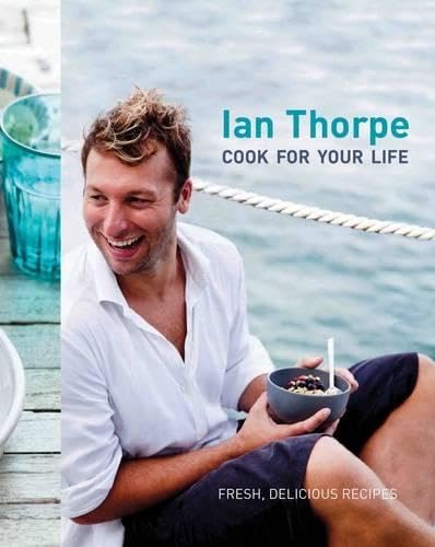 9781740669788: Ian Thorpe: Cook for Your Life