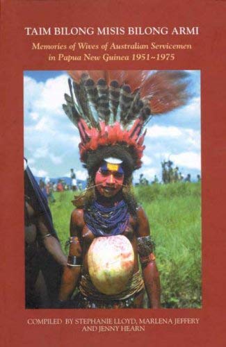 Stock image for Taim Bilong Misis Bilong Armi: Memories of Wives of Australian Servicemen in Papua New Guinea 1951-1975 for sale by solisjbooks