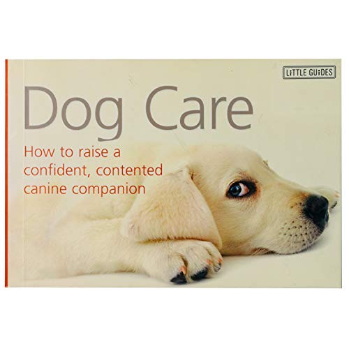 Beispielbild fr Dog Care: How to Raise a Confident, Contented Canine Companion zum Verkauf von Wonder Book