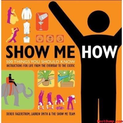 Beispielbild fr SHOW ME HOW 500 Things You should Know instructions for Life from the everyday to the exotic zum Verkauf von WorldofBooks