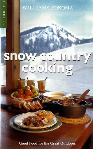 Stock image for Williams Sonoma Snow Country Cooking: Good Food for the Great Outdoors for sale by Better World Books