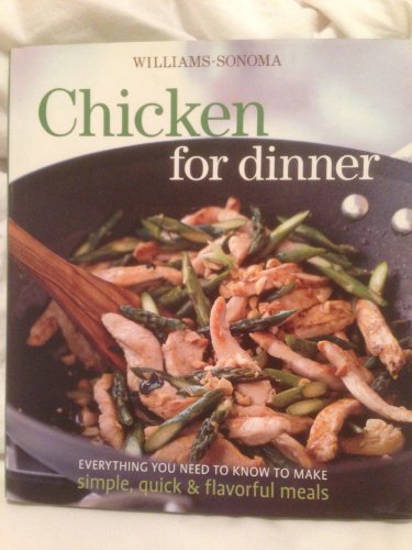 Stock image for Chicken For Dinner: Everything You Need to Know to Make, Simple, Quick & Flavorful Meals for sale by Decluttr