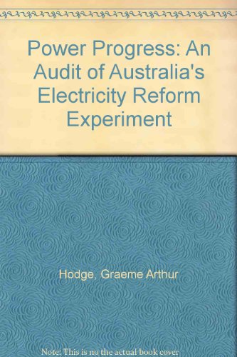 Power Progress: An Audit of Australia's Electricity Reform Experiment (9781740970341) by Hodge, Graeme Arthur