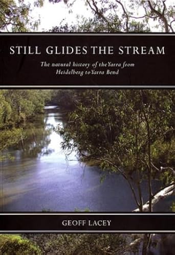 Still Glides the Stream: The Natural History of the Yarra from Heidelberg to Yarra Bend