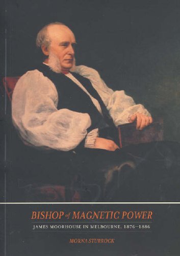 9781740970778: Bishop of Magnetic Power: James Moorhouse in Melbourne 1877-1886