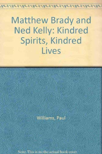 Stock image for Matthew Brady and Ned Kelly Kindred Spirits, Kindred Lives for sale by Willis Monie-Books, ABAA