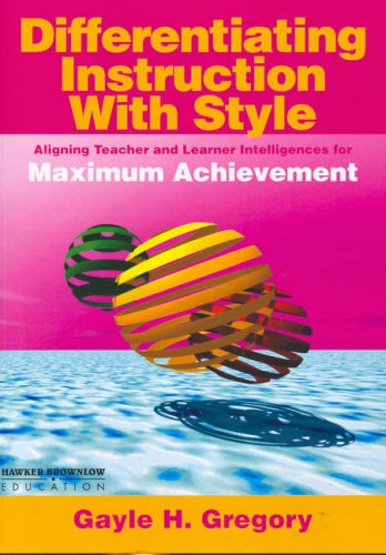 Differentiating Instruction with Style: Aligning Teacher and Leader Intelligences for Maximum Achievement (9781741017052) by Gregory, Gayle