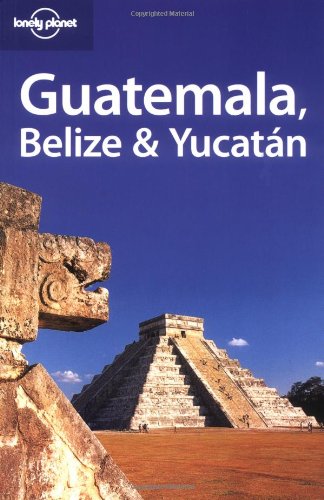 Imagen de archivo de Guatemala. Belize & Yucatan (Lonely Planet Belize, Guatemala & Yucatan) a la venta por medimops