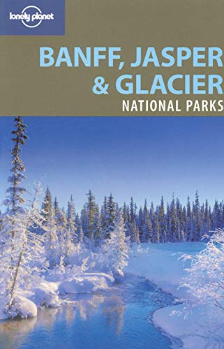 Stock image for Lonely Planet Banff, Jasper and Glacier National Parks (National Parks Travel Guide) for sale by Open Books