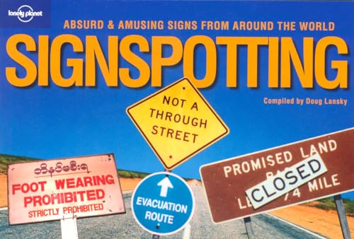 Imagen de archivo de Lonely Planet Signspotting: Absurd & Amusing Signs from Around the World a la venta por Your Online Bookstore