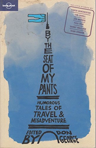 By the Seat of My Pants: And Other Funny Travel Stories (Lonely Planet Travel Literature)