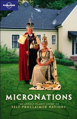Imagen de archivo de Micronations: The Lonely Planet Guide to Home-Made Nations a la venta por Zoom Books Company