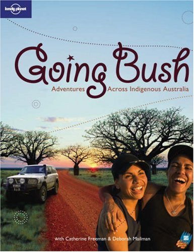 Stock image for Going Bush: Adventures Across Indigenous Australia (Lonely Planet General Reference) for sale by WorldofBooks