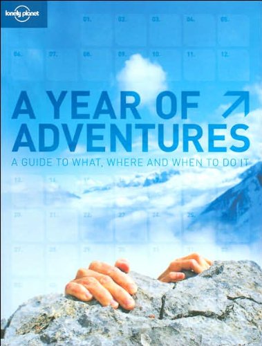 Stock image for A Year of Adventures: Lonely Planet's Guide to Where, What And When to Do It for sale by Orion Tech