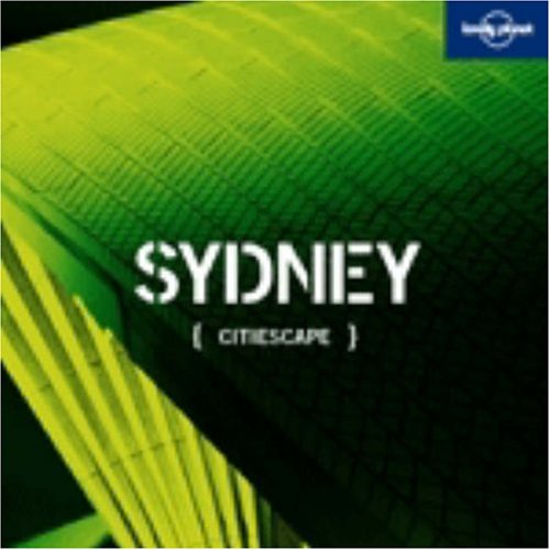 Citiescape : Sydney (Lonely Planet Citiescape Sydney)