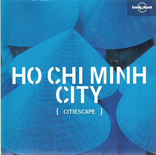 Lonely Planet Citiescape Ho Chi Minh (Lonely Planet Citiescape Ho Chi Minh, 10) (9781741049428) by Yanagihara, Wendy